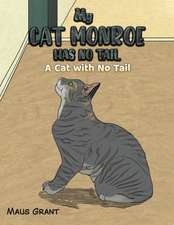 Grant, M: My Cat Monroe Has No Tail