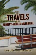 Bell, C: The Travels of an Anxiety-Riddled Millennial