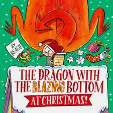 The Dragon with the Blazing Bottom at Christmas: A hilariously farty festive picture book