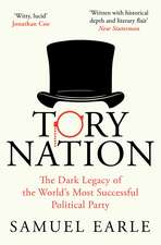 Tory Nation: The Dark Legacy of the World's Most Successful Political Party