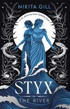Styx: The River: A fierce retelling of beautiful verse from Sunday Times bestselling author, Nikita Gill