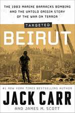 Targeted: Beirut: The 1983 Marine Barracks Bombing and the Untold Origin Story of the War on Terror