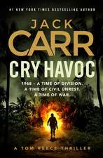 Cry Havoc: The unmissable new Tom Reece thriller from New York Times bestselling author of The Terminal List