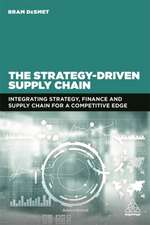 The Strategy–Driven Supply Chain – Integrating Strategy, Finance and Supply Chain for a Competitive Edge