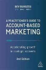 A Practitioner`s Guide to Account–Based Marketin – Accelerating Growth in Strategic Accounts