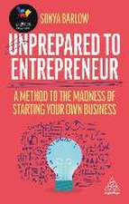 Unprepared to Entrepreneur – A Method to the Madness of Starting Your Own Business