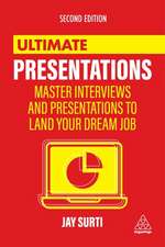 Ultimate Presentations – Master Interviews and Presentations to Land Your Dream Job