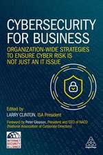 Cybersecurity for Business – Organization–Wide Strategies to Ensure Cyber Risk Is Not Just an IT Issue