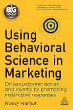 Using Behavioral Science in Marketing – Drive Customer Action and Loyalty by Prompting Instinctive Responses