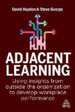 Adjacent Learning – Using Insights from Outside the Organization to Develop Workplace Performance