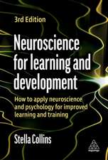 Neuroscience for Learning and Development – How to Apply Neuroscience and Psychology for Improved Learning and Training