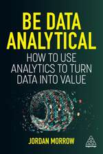 Be Data Analytical – How to Use Analytics to Turn Data into Value