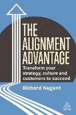 The Alignment Advantage – Transform Your Strategy, Culture and Customers to Succeed