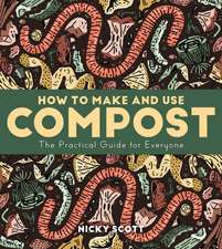 How to Make and Use Compost: The Practical Guide for Everyone