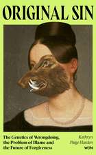 Original Sin: The Genetics of Wrongdoing, the Problem of Blame and the Future of Forgiveness