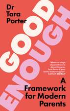 Good Enough Parenting: Reset your own parenting expectations for happier, self-reliant children