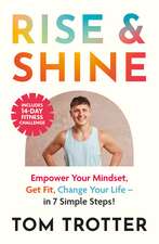 Rise & Shine: Empower Your Mindset, Get Fit, Change Your Life.