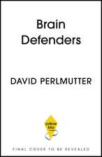 Brain Defenders: Harness the Power of Your Immune Cells to Protect Your Brain for Life