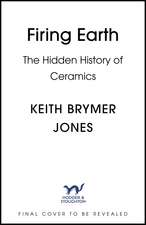 Firing Earth: An Unexpected History of Pots and Potters