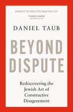 Beyond Dispute: Rediscovering the Jewish art of constructive disagreement - WINNER OF THE RABBI SACKS BOOK PRIZE 2025