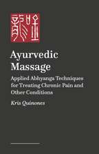 Ayurvedic Massage: Applied Abhyanga Techniques for Treating Chronic Pain and Other Conditions