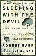 Sleeping with the Devil: How Washington Sold Our Soul for Saudi Crude