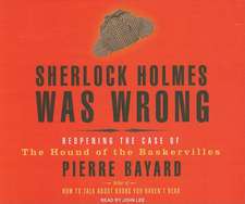 Sherlock Holmes Was Wrong: Reopening the Case of the Hound of the Baskervilles