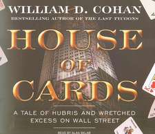 House of Cards: A Tale of Hubris and Wretched Excess on Wall Street