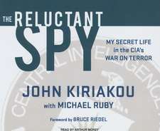 The Reluctant Spy: My Secret Life in the CIA's War on Terror