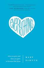 Everything: What You Give and What You Gain to Become Like Jesus