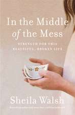 In the Middle of the Mess: Strength for This Beautiful, Broken Life