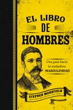 El libro de hombres: Una guía hacia la verdadera masculinidad