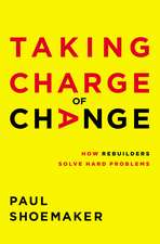 Taking Charge of Change: How Rebuilders Solve Hard Problems