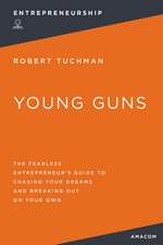 Young Guns: The Fearless Entrepreneur's Guide to Chasing Your Dreams and Breaking Out on Your Own