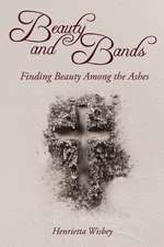 Beauty and Bands: Finding beauty among the ashes