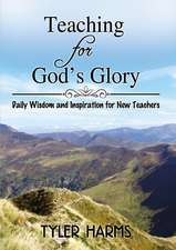 Teaching for God's Glory: Daily Wisdom and Inspiration for New Teachers