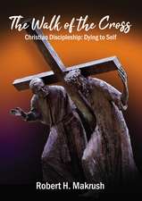 The Walk of the Cross: Christian Discipleship: Dying to Self