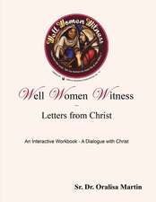 Well Women Witness Letters from Christ: An Interactive Workbook---A Dialogue with Christ