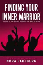 Finding Your Inner Warrior: A Guide for the Hesitant Woman in the Wake of MeToo