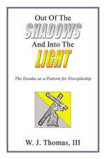 Out Of The Shadows And Into The Light: The Exodus as a Pattern for Discipleship