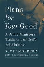 Plans For Your Good: A Prime Minister's Testimony of God's Faithfulness