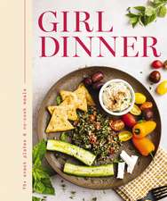 Girl Dinner: 75+ Snack Plates and No-Cook Meals