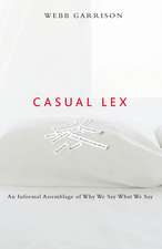 Casual Lex: An Informal Assemblage of Why We Say What We Say