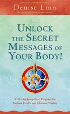 Unlock the Secret Messages of Your Body!: A 28-Day Jump-Start Program for Radiant Health and Glorious Vitality