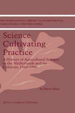 Science Cultivating Practice: A History of Agricultural Science in the Netherlands and its Colonies, 1863–1986