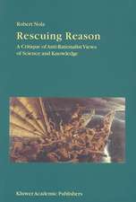 Rescuing Reason: A Critique of Anti-Rationalist Views of Science and Knowledge