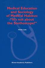 Medical Education and Sociology of Medical Habitus: “It’s not about the Stethoscope!”