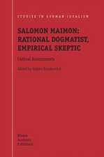 Salomon Maimon: Rational Dogmatist, Empirical Skeptic: Critical Assessments