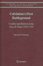 Calvinism's First Battleground: Conflict and Reform in the Pays de Vaud, 1528-1559