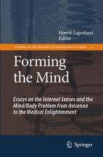 Forming the Mind: Essays on the Internal Senses and the Mind/Body Problem from Avicenna to the Medical Enlightenment